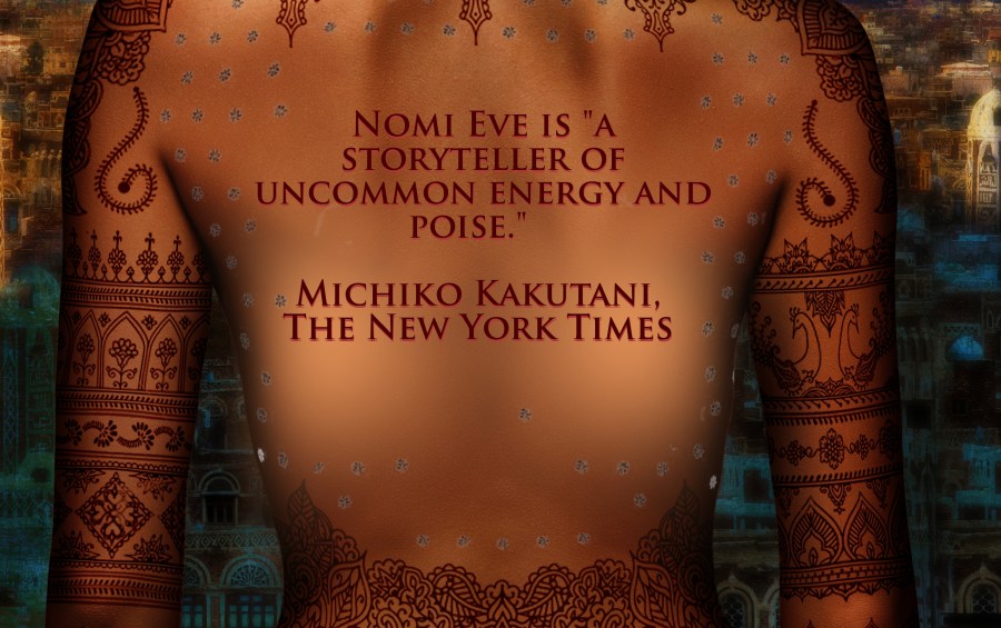 Nomi Eve is "a storyteller of uncommon energy and poise." Michiko Kakutani, The New York Times